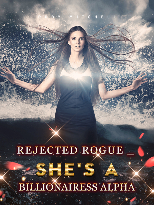 Rejected Rogue _ She's A Billionairess Alpha